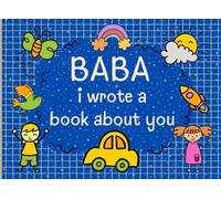 Baba I Wrote A Book About you: The Reasons Why I Love You Fill In The Blank Book for Baba. Fathers Day or Christmas Gifts from Kids