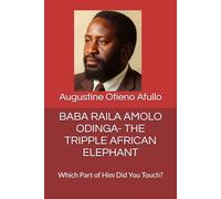 BABA RAILA AMOLO ODINGA- THE TRIPPLE AFRICAN ELEPHANT: Which Part of Him Did You Touch? (Jakom and Jaramogi series)