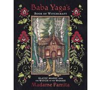 Baba Yaga's Book of Witchcraft : Slavic Magic from the Witch of the Woods