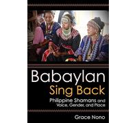 Babaylan Sing Back: Philippine Shamans and Voice, Gender, and Place