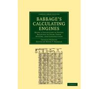 Babbage's Calculating Engines: Being a Collection of Papers Relating to them; their History and Construction (Cambridge Library Collection - Mathematics)