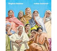 Babbar, Raghav - Raghav Babbar: Indian Summer (Hurtwood Contemporary Artist Series)