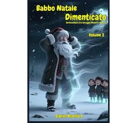 Babbo Natale Dimenticato un'Avventura tra Coraggio Mistero e Magia: Libri e Storie di natale Fantasy Middle Grade Coming-Of-Age Azione e Avventura. ... 10 11 12 13 14 15 anni (Il Natale Scomparso)