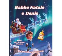Babbo Natale e Denis: Una commovente avventura natalizia, Pagine extra da colorare per bambini dai 4 agli 8 anni