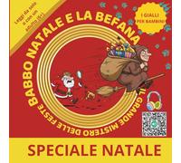 BABBO NATALE E LA BEFANA - IL GRANDE MISTERO DELLE FESTE: PICCOLI DETECTIVE A NATALE - GIALLO A LIETO FINE - STORIE NATALIZIE E DELL’EPIFANIA CON ... PER BAMBINI CURIOSI. (GIALLI PER BAMBINI)