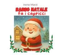 Babbo Natale fa i capricci: Una storia di Natale diversa dal solito (Fiabe Corte per Crescere)