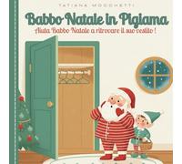 Babbo Natale in Pigiama : Aiuta Babbo Natale a ritrovare il suo costume scomparso!: Dolce storia di Natale per bambini dai 3 ai 5 anni - un racconto ... gentilezza, condivisione e spirito natalizio.