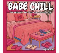 Babe Chill: The Burnout Recovery Coloring Book: 50 Calm Scenes for Rest, Healing, and Reclaiming Your Energy
