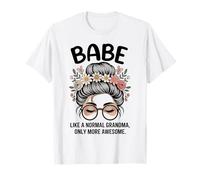 Babe Like A Normal Grandma Only More Awesome Messy Bun T-Shirt