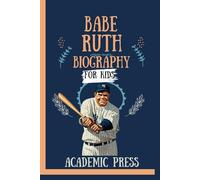 Babe Ruth Biography For Kids: The Inspiring Story of The Troubled Youth Who Became The Great Bambino, The Sultan of Swat, and The Legend of Baseball ... Big Dreamers (Amazing Kids Biography Series)