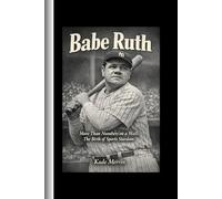 Babe Ruth: More Than Numbers on a Wall;The Birth of Sports Stardom
