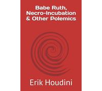 Babe Ruth, Necro-Incubation & Other Polemics
