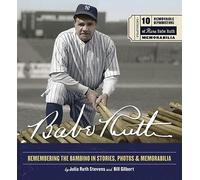 Babe Ruth: Remembering the Bambino in Stories, Photos, and Memorabilia - Featuring 8 Removable Reproductions of Rare Babe Ruth Memorabilia