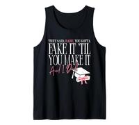 Babe, You Gotta Fake It 'til You Make It and I Did Quote Tank Top