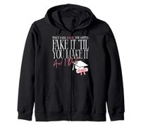 Babe, You Gotta Fake It 'til You Make It And I Did Quote Zip Hoodie