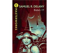 Babel-17 (S.F. MASTERWORKS): Written by Samuel R. Delany, 2010 Edition, Publisher: Gollancz [Paperback]