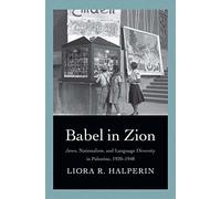 Babel in Zion: Jews, Nationalism, and Language Diversity in Palestine, 1920-1948