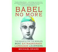 Babel No More: The Search for the World's Most Extraordinary Language Learners