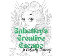 Babettey's Creative Escape: A Coloring Journey (The Babetteys)