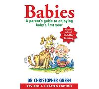 Babies: A Parent's Guide To Enjoying Baby's First Year
