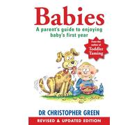Babies: A Parent's Guide To Enjoying Baby's First Year