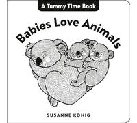 Babies Love Animals (A Tummy Time Book)