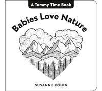 Babies Love Nature: High Contrast Black-and-White Art Throughout (Tummy Time Book, A)