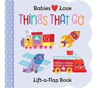 Babies Love: Things That Go (Fun Children's Interactive Lift a Flap Board Book for Ages 0 and Up)