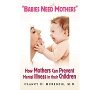 ''Babies Need Mothers'': How Mothers Can Prevent Mental Illness in their Children