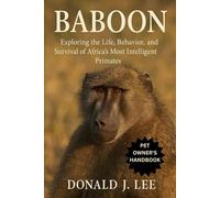 BABOON: Exploring the Life, Behavior, and Survival of Africa’s Most Intelligent Primates.