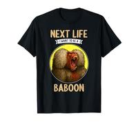 Baboons Next Life i want to be a Baboon T-Shirt