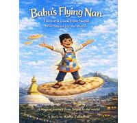 Babu's Flying Nan: The Little Cook from Nepal Who Spiced Up the World-A Magical Children's Story