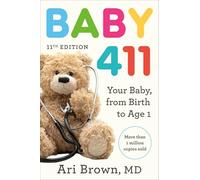 Baby 411, 11th Edition: Your Baby, from Birth to Age 1