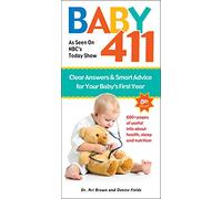 Baby 411: Clear Answers & Smart Advice for Your Baby's First Year