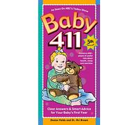 Baby 411: Clear Answers & Smart Advice for Your Baby's First Year