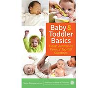 Baby and Toddler Basics: Expert Answers to Parents' Top 150 Questions