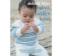 Baby and Toddler Knits : 20 Classic Patterns for Clothes, Blankets, Hats, and Bootees