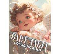 Baby Angel Coloring Book: Cute Cherub Coloring Pages Whimsical Cherub Adorable and Sweet Little Angels Illustrations for All Ages Fun & Creativity