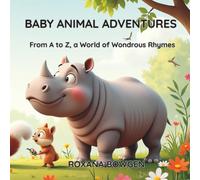 BABY ANIMAL ADVENTURES: From A - Z, A World of Wondrous Rhymes