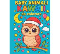 BABY ANIMALI KAWAII DA COLORARE: Colora, gioca e impara con simpatici animali per bambini dai 5 ai 12 anni (Beby animali kawaii da colorare)