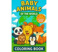 Baby Animals Around the World - Coloring Book by Continents: Discover and color 48 adorable animals from the Americas, Europe, Africa, Asia, Oceania, and Antarctica