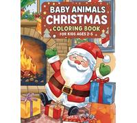 Baby Animals Christmas Coloring Book for Kids Ages 2-5: Easy and Cute Holiday Coloring Pages with Penguins, Bunnies, Kittens, Reindeer & More for Toddlers and Preschoolers