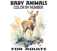 Baby Animals Color By Number for adults: Activity Fun Coloring Page for Teens and Adults, Easy Designs Includes With Animals From Forests, Jungles, Oceans and Farms, & Much More
