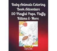 Baby Animals Coloring Adventure: 50 Playful Pups, Fluffy Kittens & More Volume 2 (Baby Animals Coloring Adventure - Adorable Creatures for Coloring Fun)
