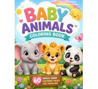 Baby Animals Coloring Book: Cute & Easy Coloring Pages for Toddlers Ages 2-5 | 60 Simple Designs with Big Eyes, Smiling Faces & Thick Lines for Little Hands