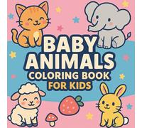 Baby Animals Coloring Book for Kids: Sweet Baby Animal Coloring Fun | Simple, Playful & Heartwarming Designs for Creative Kids