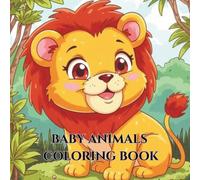 Baby Animals Coloring Book: Learn through fun and creativity suitable for little explorers aged 3 and up- Single-Sided Pages