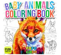 Baby Animals Coloring Book - With Facts + Realistic Images: Cute Critters In Nature - Fox, Lion, Owl + Fun For Kids, Teenagers, and Adults (Coloring Books with Facts)