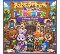 Baby Animals Go to the Library: A Bilingual English Spanish Picture Book for Kids About Books, Reading, Learning, Friendship, and Imagination (Baby Animals Bilingual Adventures)