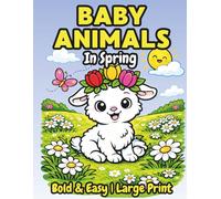 Baby Animals in Spring Coloring Book: 50 Bold & Easy Large Print Designs with Cute Chicks, Bunnies, Lambs & Other Adorable Babies | For Kids, Adults & Seniors (Bold & Easy Cozy Coloring Books)
